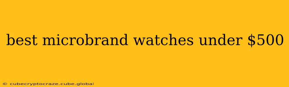 best microbrand watches under $500