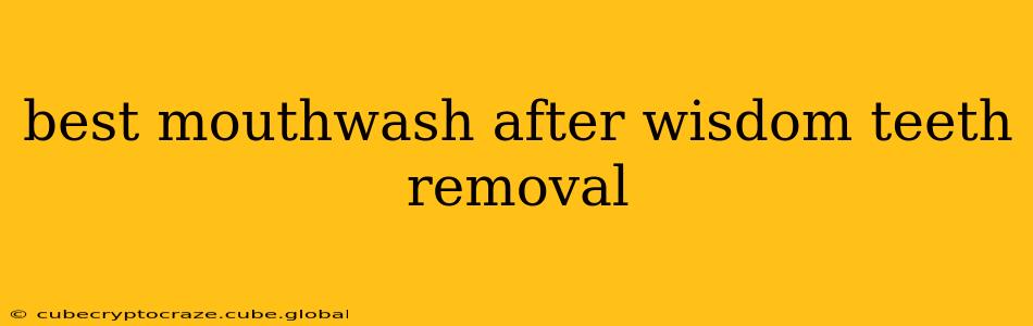 best mouthwash after wisdom teeth removal