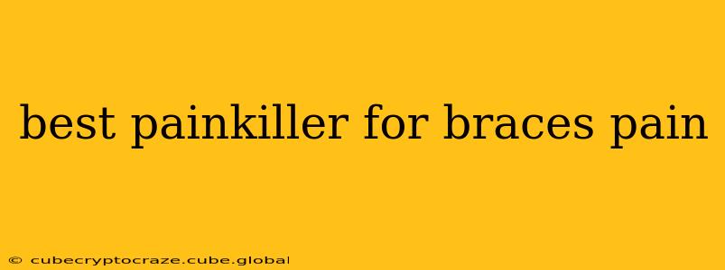 best painkiller for braces pain