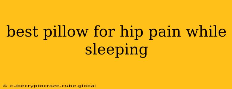 best pillow for hip pain while sleeping