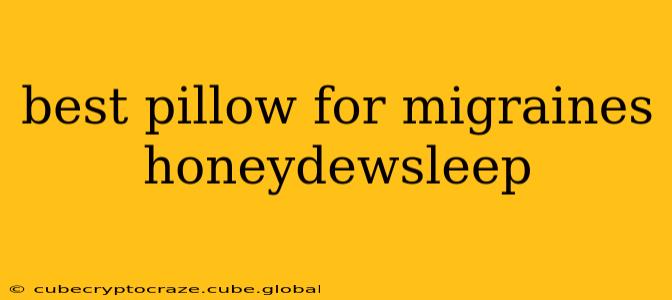 best pillow for migraines honeydewsleep