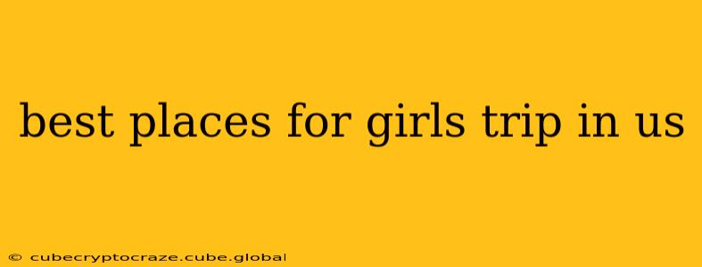 best places for girls trip in us