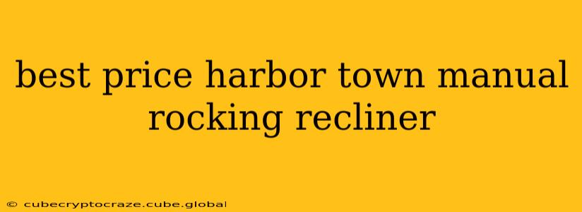 best price harbor town manual rocking recliner