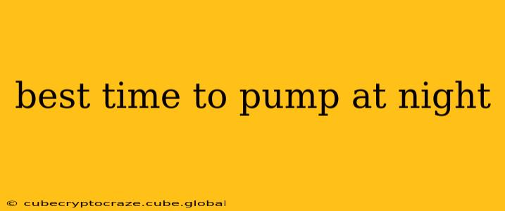best time to pump at night