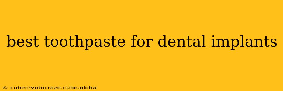 best toothpaste for dental implants