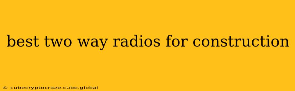 best two way radios for construction