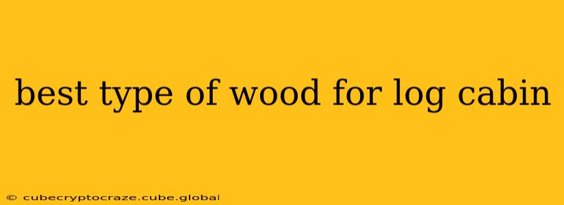 best type of wood for log cabin