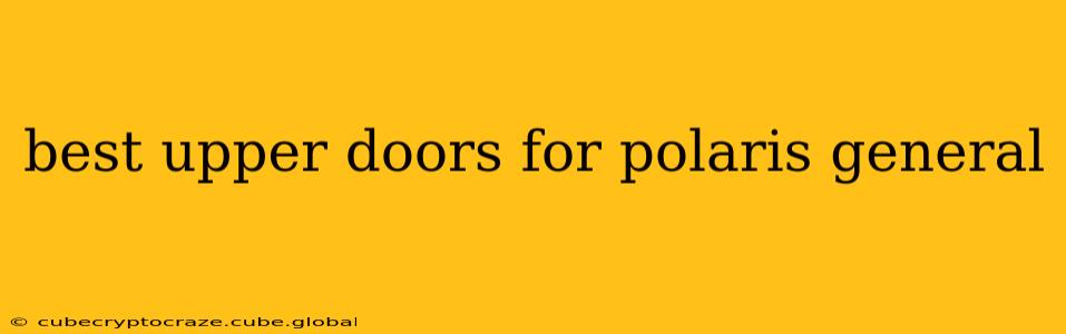 best upper doors for polaris general