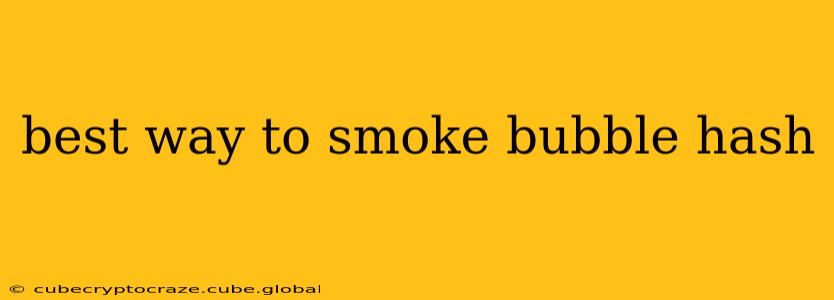 best way to smoke bubble hash