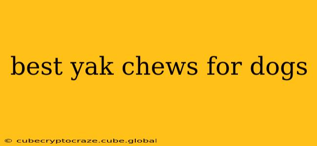 best yak chews for dogs