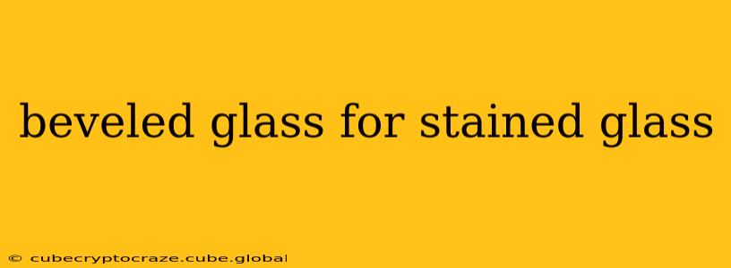 beveled glass for stained glass