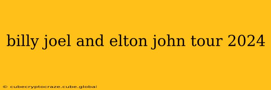 billy joel and elton john tour 2024
