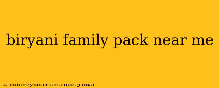 biryani family pack near me