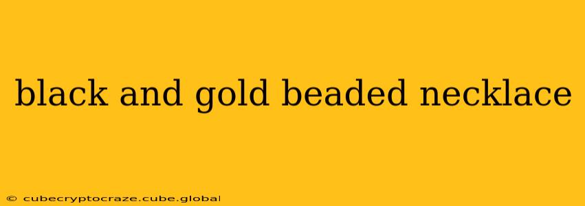 black and gold beaded necklace