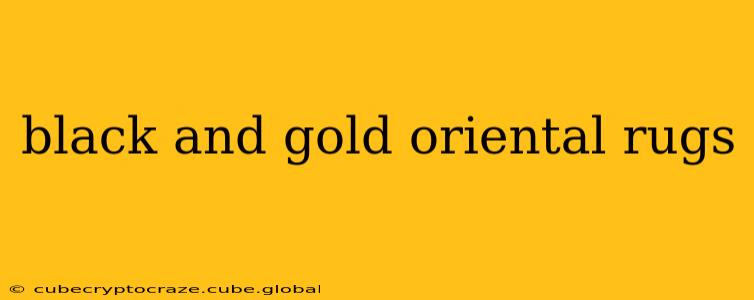 black and gold oriental rugs