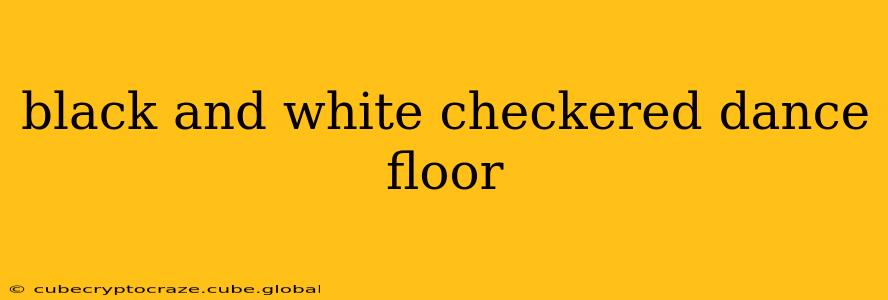 black and white checkered dance floor