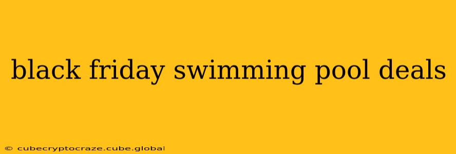 black friday swimming pool deals