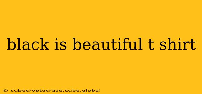 black is beautiful t shirt