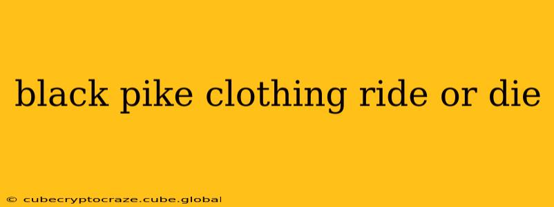 black pike clothing ride or die