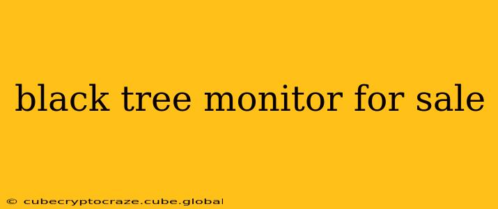 black tree monitor for sale