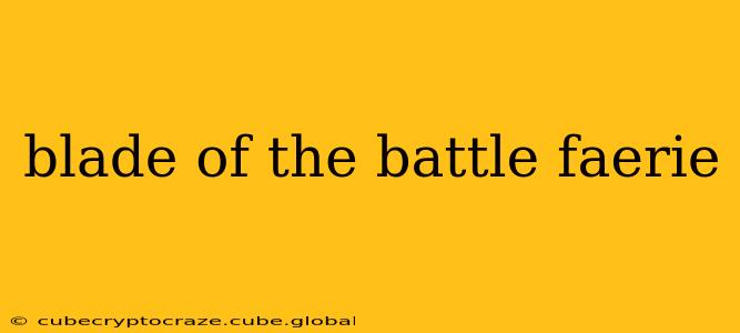 blade of the battle faerie