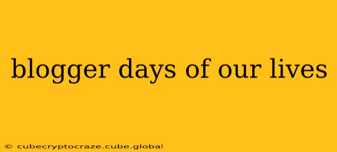 blogger days of our lives