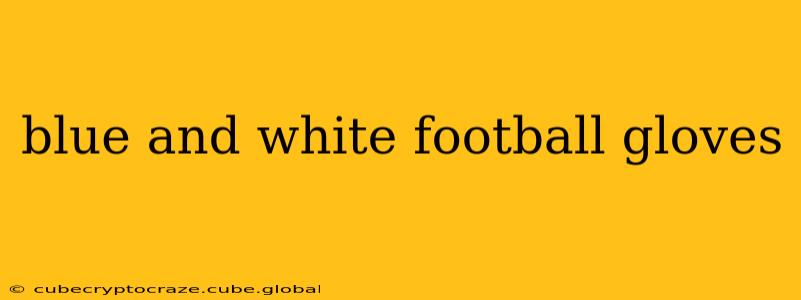 blue and white football gloves