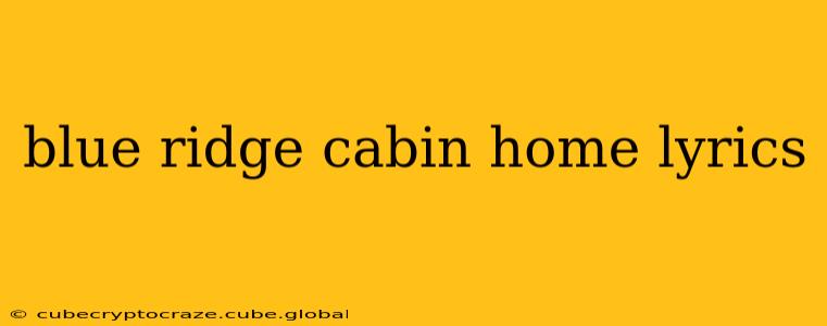blue ridge cabin home lyrics