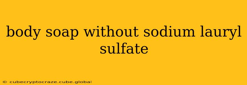 body soap without sodium lauryl sulfate