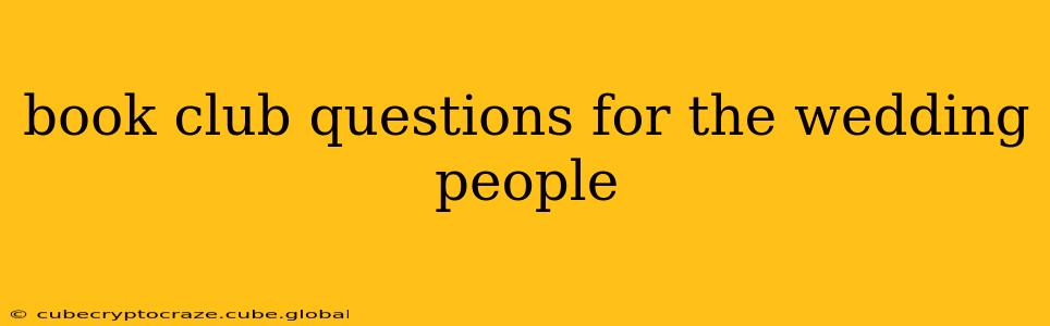 book club questions for the wedding people