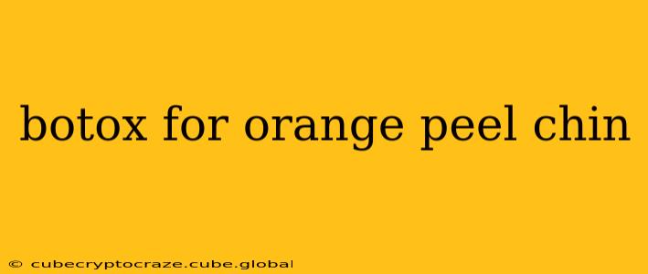 botox for orange peel chin