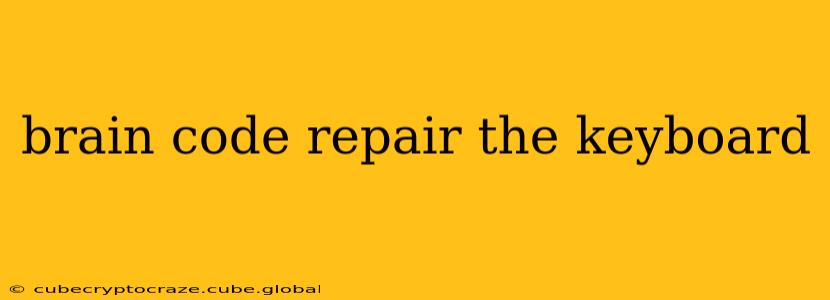 brain code repair the keyboard