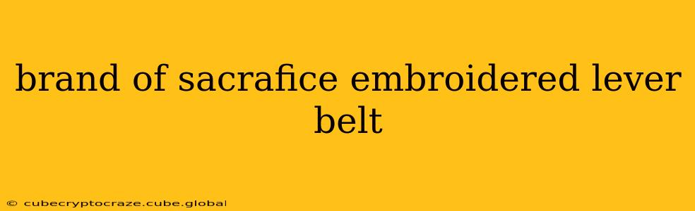 brand of sacrafice embroidered lever belt