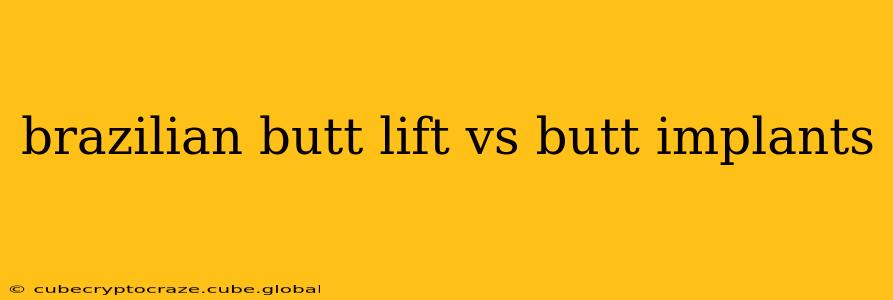 brazilian butt lift vs butt implants