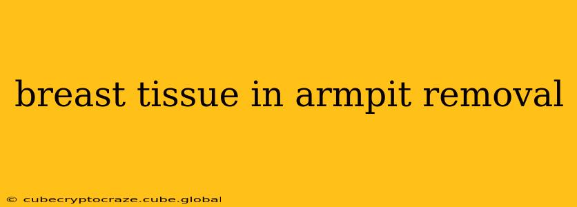 breast tissue in armpit removal