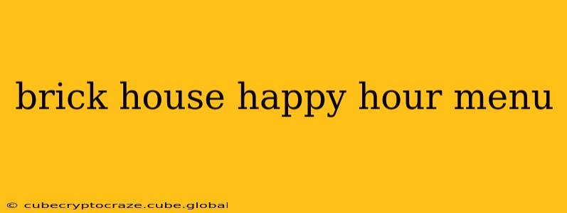 brick house happy hour menu