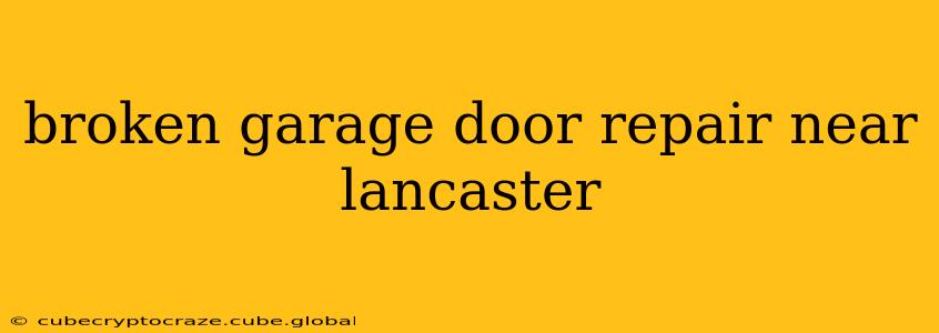 broken garage door repair near lancaster