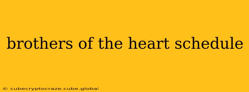brothers of the heart schedule