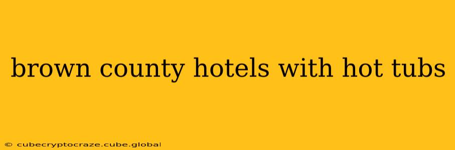brown county hotels with hot tubs