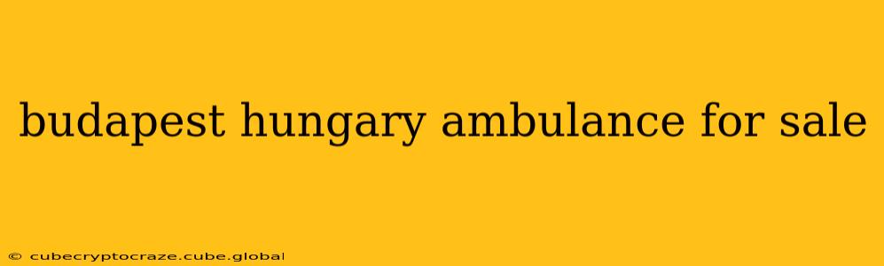 budapest hungary ambulance for sale