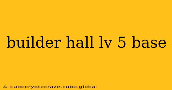 builder hall lv 5 base