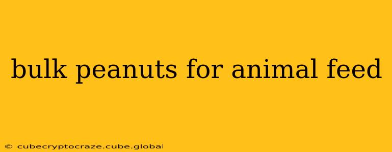 bulk peanuts for animal feed
