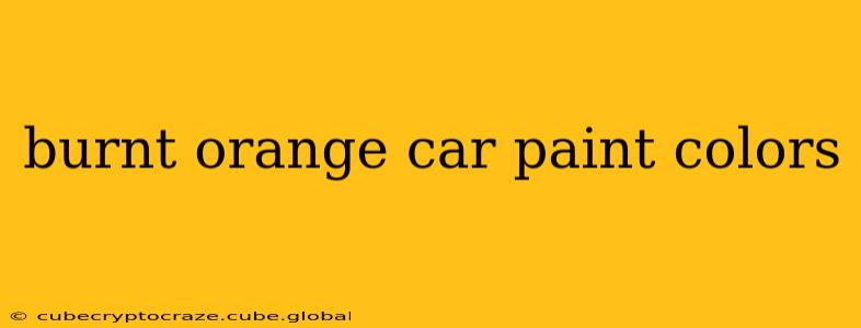 burnt orange car paint colors