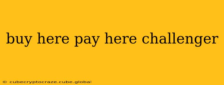 buy here pay here challenger