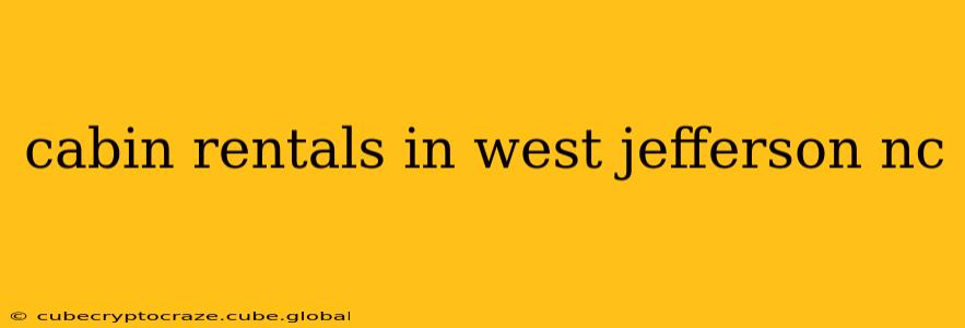 cabin rentals in west jefferson nc