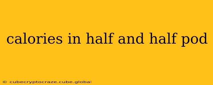 calories in half and half pod