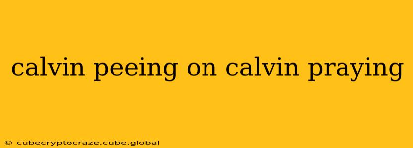 calvin peeing on calvin praying