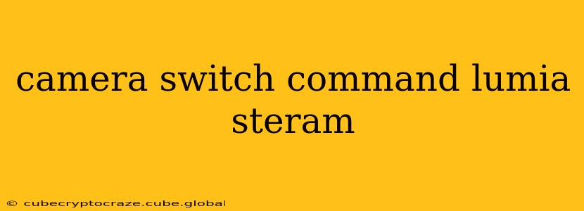 camera switch command lumia steram