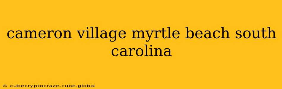 cameron village myrtle beach south carolina