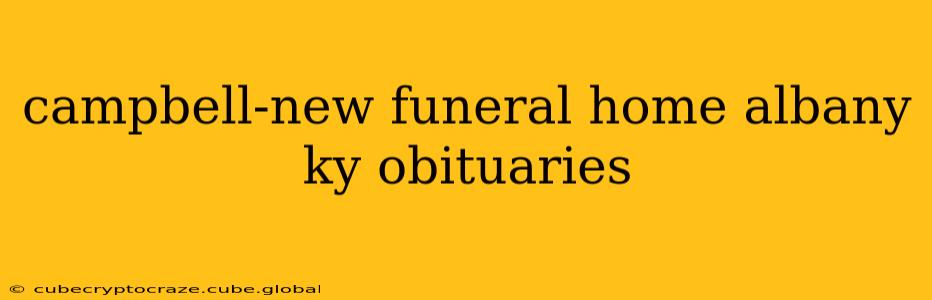 campbell-new funeral home albany ky obituaries